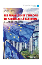 Les francais et l'europe, de schuman a macron : entre reves et realites