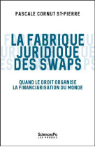 Le juriste et les swaps - quand le droit organise la financiarisation du monde