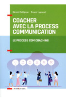 Coacher avec la process communication - le process com coaching (2e edition)