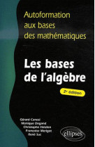 Autoformation aux bases des mathematiques - les bases d'algebre (2e edition)