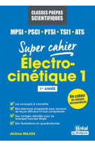 Electro-cinetique 1 - mpsi, pcsi, ptsi, tsi1, ats 1re annee