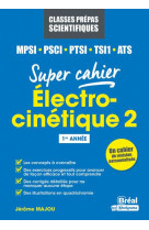 Electro-cinetique 2 - mpsi, pcsi, ptsi, tsi1, ats 1re annee