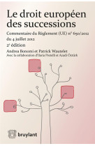 Le droit europeen des successions - commentaire du reglement n° 650/2012 du 4 juillet 2012