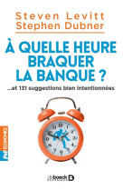 A quelle heure braquer la banque ?... et 131 suggestions bien intentionnees