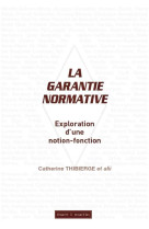 La garantie normative : exploration d'une notion-fonction