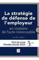 La strategie de defense de l'employeur en matiere de contentieux en faute inexcusable
