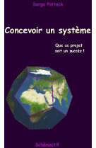 Concevoir un systeme - que ce projet soit un succes !