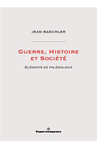 Guerre, histoire et societe - elements de polemologie