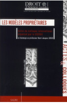 Les modeles proprietaires - actes du colloque international organise par le cecoji en hommage au professeur henri-jacques lucas