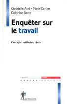 Enqueter sur le travail - concepts, methodes, recits
