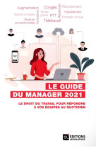 Le guide du manager - le droit du travail pour repondre a vos equipes au quotidien (edition 2021)