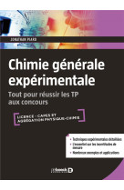 Chimie generale experimentale - tout pour reussir les tp aux concours - licence, capes et agregation physique-chimie