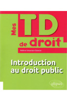 Mes td de droit - introduction au droit public (edition 2018)