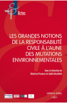 Les grandes notions de la responsabilite civile a l'aune des mutations environnementales