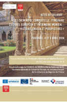 Les chemins de compostelle, itineraire culturel europeen et patrimoine mondial : histoire, enjeux et