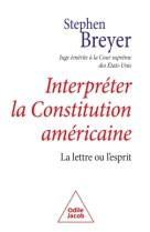 Interpreter la constitution americaine - la lettre ou l'esprit