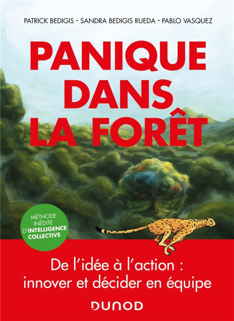 PANIQUE DANS LA FORET  -  DE L'IDEE A L'ACTION : INNOVER ET DECIDER EN EQUIPE - BEDIGIS/VASQUEZ - DUNOD