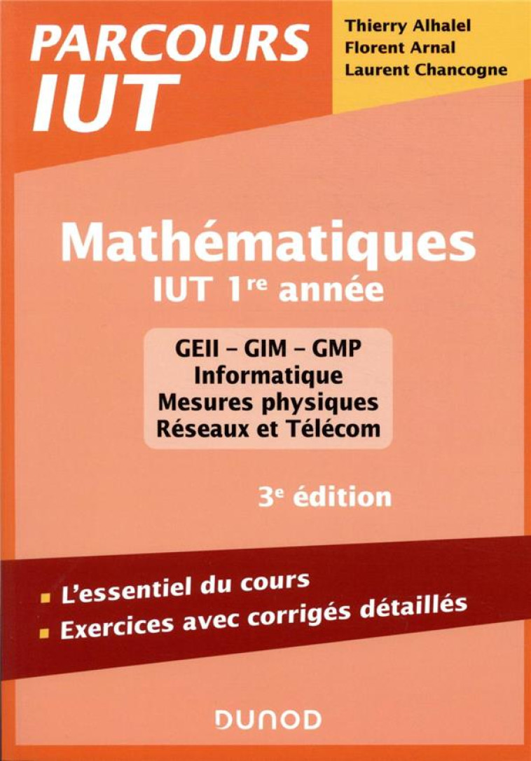 MATHEMATIQUES  -  IUT, 1RE ANNEE  -  L'ESSENTIEL DU COURS, EXERCICES AVEC CORRIGES DETAILLES (3E EDITION) - ALHALEL/ARNAL - DUNOD