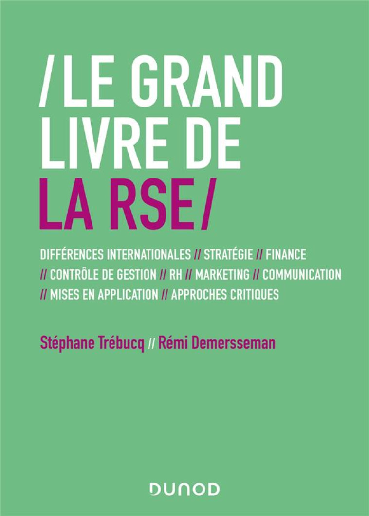 LE GRAND LIVRE DE LA RSE : DIFFERENCES INTERNATIONALES, STRATEGIE, FINANCE, CONTROLE DE GESTION, RH, MARKETING, COMMUNICATION, MISES EN APPLICATION, APPROCHES CRITIQUES - TREBUCQ/DEMERSSEMAN - DUNOD