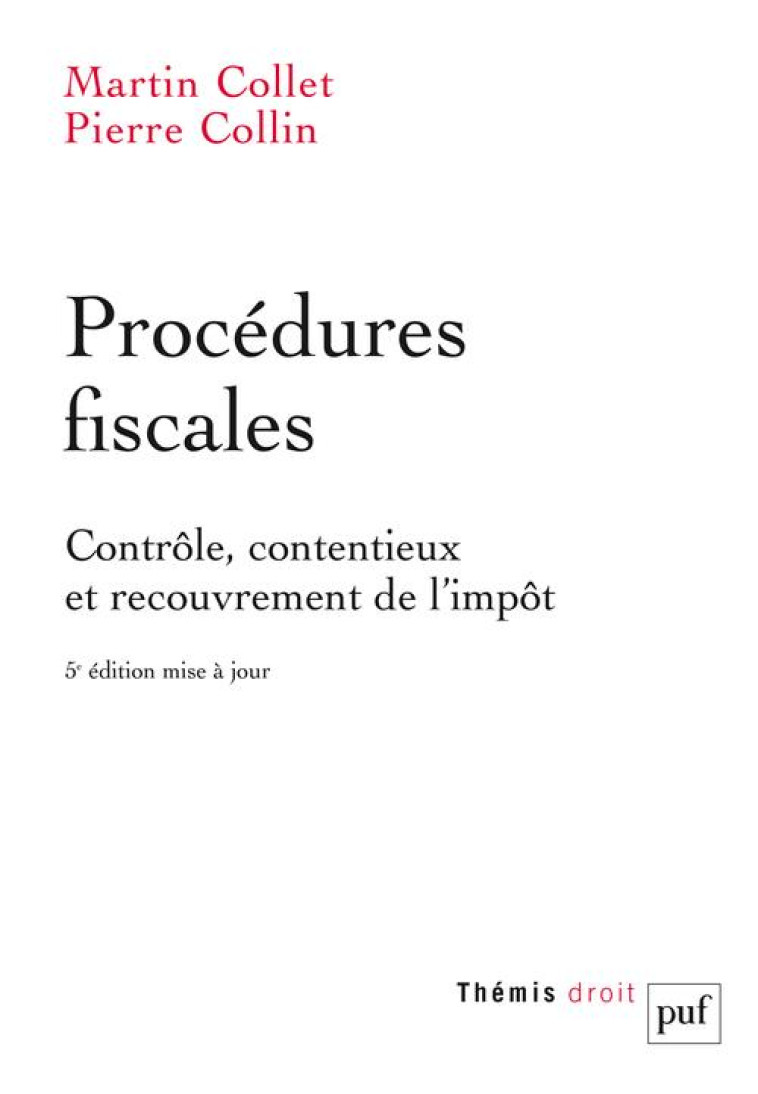 PROCEDURES FISCALES : CONTROLE, CONTENTIEUX ET RECOUVREMENT DE L'IMPOT (5E EDITION) - COLLET/COLLIN - PUF