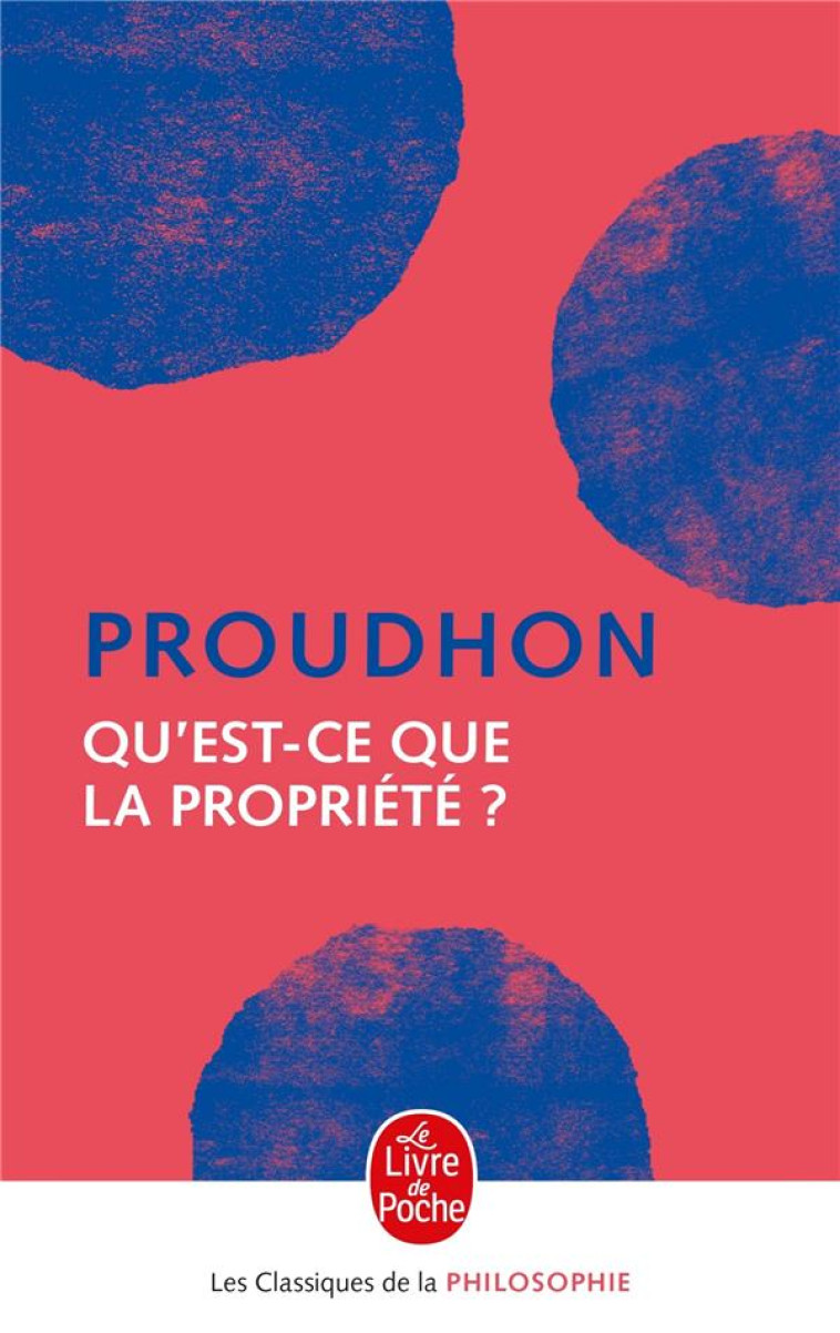 QU'EST-CE QUE LA PROPRIETE ? - PROUDHON P-J. - LGF/Livre de Poche