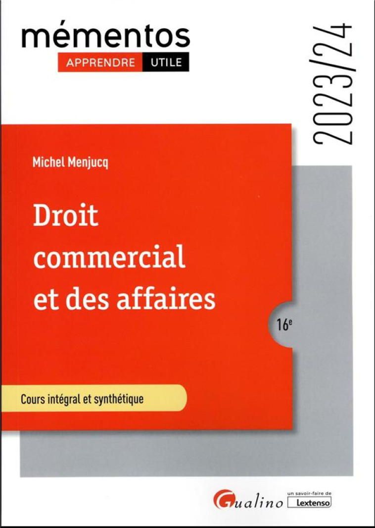 DROIT COMMERCIAL ET DES AFFAIRES : LE COMMERCANT  -  LES ACTES DE COMMERCE  -  LE FONDS DE COMMERCE  -  LE BAIL COMMERCIAL  -  LES CONTRATS COMMERCIAUX  -  LES REGLES DE DROIT DE LA CONCURRENCE (EDITION 2023/2024) - MENJUCQ MICHEL - GUALINO