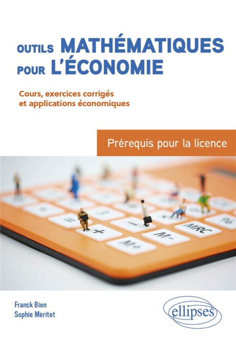 OUTILS MATHEMATIQUES POUR L'ECONOMIE : PREREQUIS POUR LA LICENCE  -  DU BAC A LA L3  -  COURS, EXERCICES - BIEN/MERITET - ELLIPSES MARKET