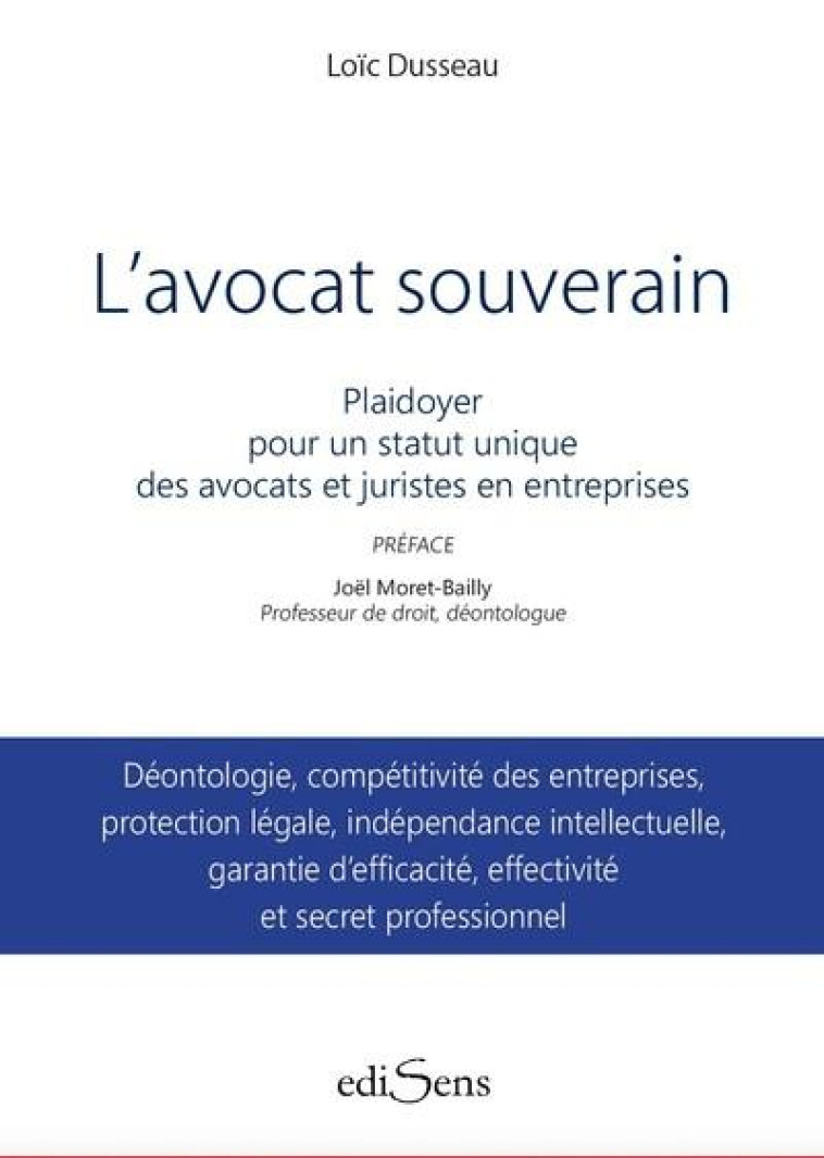L'AVOCAT SOUVERAIN : PLAIDOYER POUR UN STATUT UNIQUE DES AVOCATS ET JURISTES EN ENTREPRISES - DUSSEAU LOIC - VICTOIRES EDIT