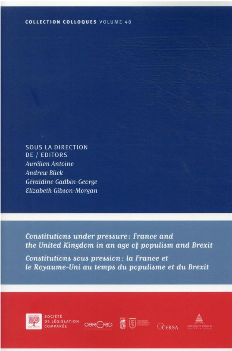 CONSTITUTIONS UNDER PRESSURE : FRANCE AND THE UNITED KINGDOM IN AN AGE OF POPULISM AND BREXIT  -  CONSTITUTIONS SOUS PRESSION : LA FRANCE ET LE ROYAUME-UNI AU TEMPS DU POPULISME ET DU BREXIT - ANTOINE/BLICK - LEGIS COMPAREE