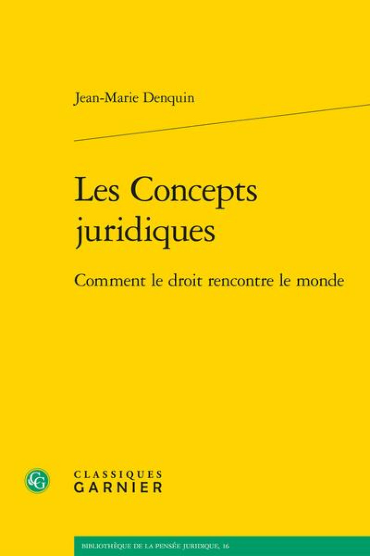LES CONCEPTS JURIDIQUES : COMMENT LE DROIT RENCONTRE LE MONDE - DENQUIN JEAN-MARIE - CLASSIQ GARNIER