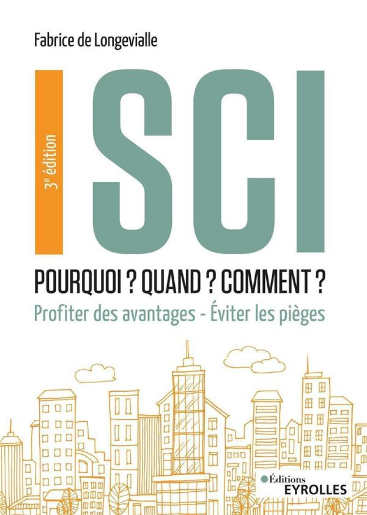 SCI : POURQUOI ? QUAND ? COMMENT ? PROFITER DES AVANTAGES (3E EDITION) - LONGEVIALLE (DE) F. - EYROLLES