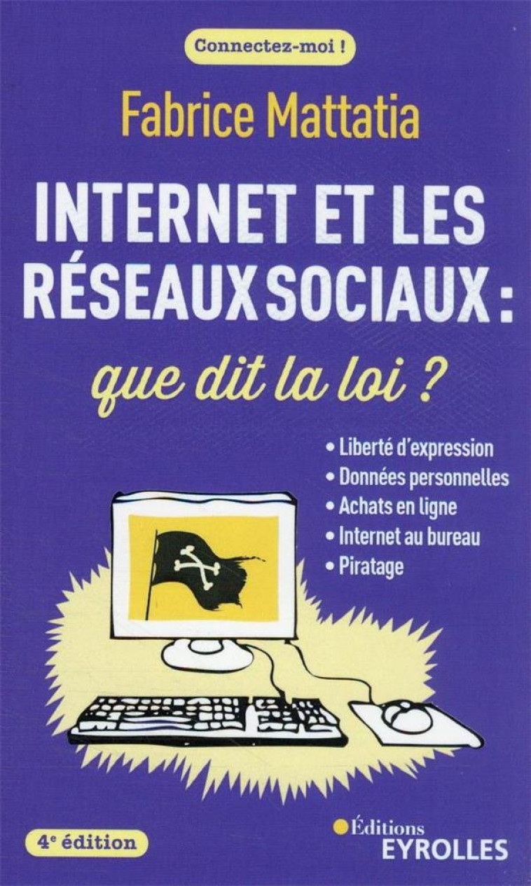 INTERNET ET LES RESEAUX SOCIAUX : QUE DIT LA LOI ? 4E EDITION - LIBERTE D'EXPRESSION - DONNEES PERSO - MATTATIA FABRICE - EYROLLES