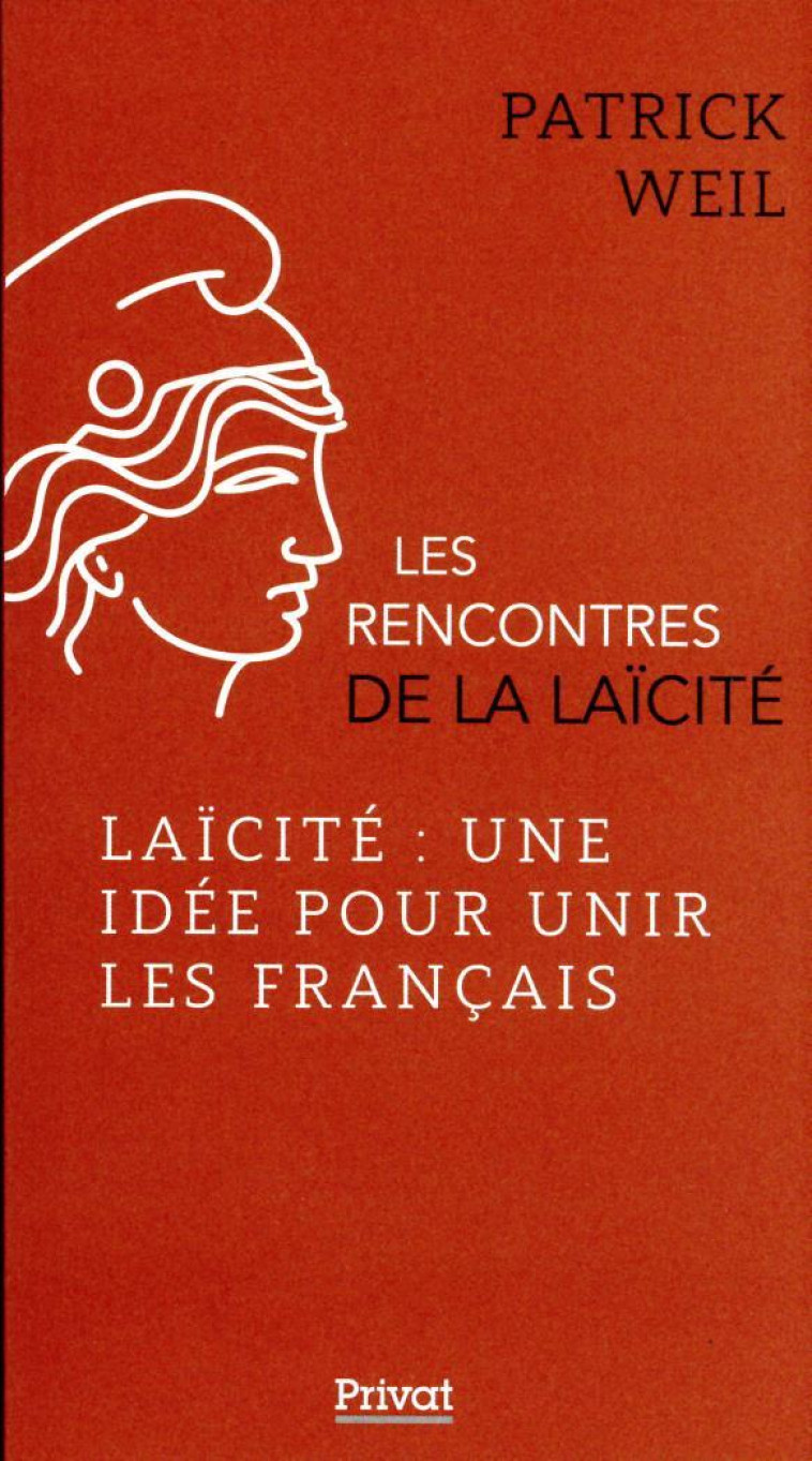 LES RENCONTRES DE LA LAICITE TOME 7 : LAICITE : UNE IDEE POUR UNIR LES FRANCAIS - WEIL PATRICK - PRIVAT
