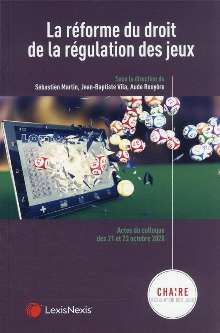 REFORME DU DROIT DE LA REGULATION DES JEUX - ROUYERE/VILA/MARTIN - Lexis Nexis/Litec