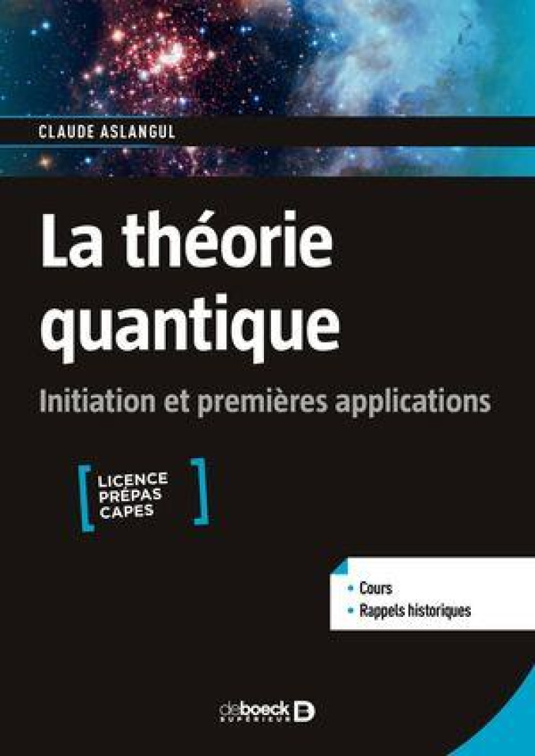LA THEORIE QUANTIQUE : INITIATION ET PREMIERES APPLICATIONS  -  LICENCE PREPAS CAPES - ASLANGUL CLAUDE - DE BOECK SUP
