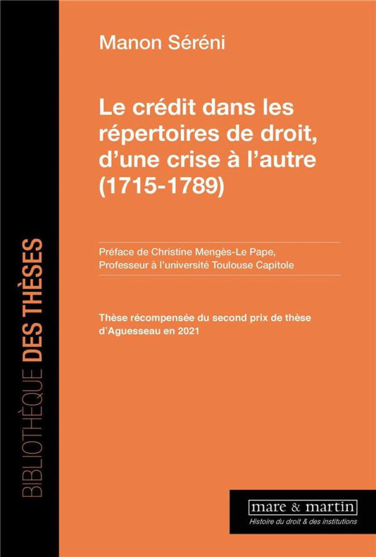 LE CREDIT DANS LES REPERTOIRES DE DROIT, D'UNE CRISE A L'AUTRE (1715-1789) - SERENI - MARE MARTIN