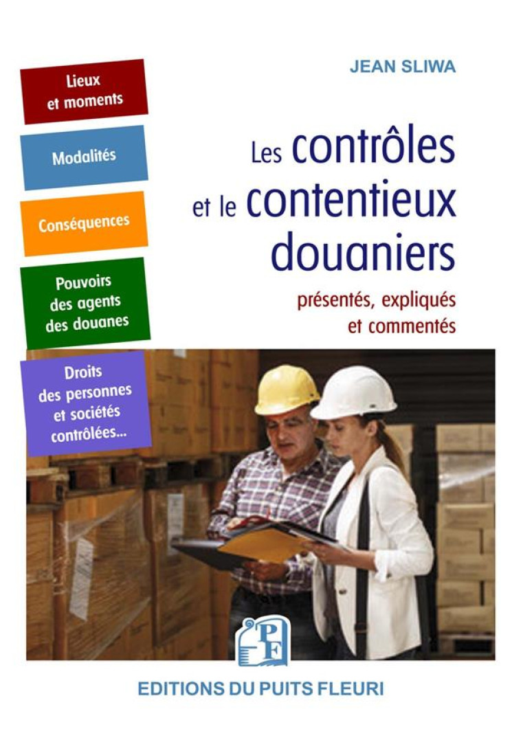 LES CONTROLES ET LE CONTENTIEUX DOUANIERS : PRESENTES, EXPLIQUES ET COMMENTES - SLIWA JEAN - PUITS FLEURI