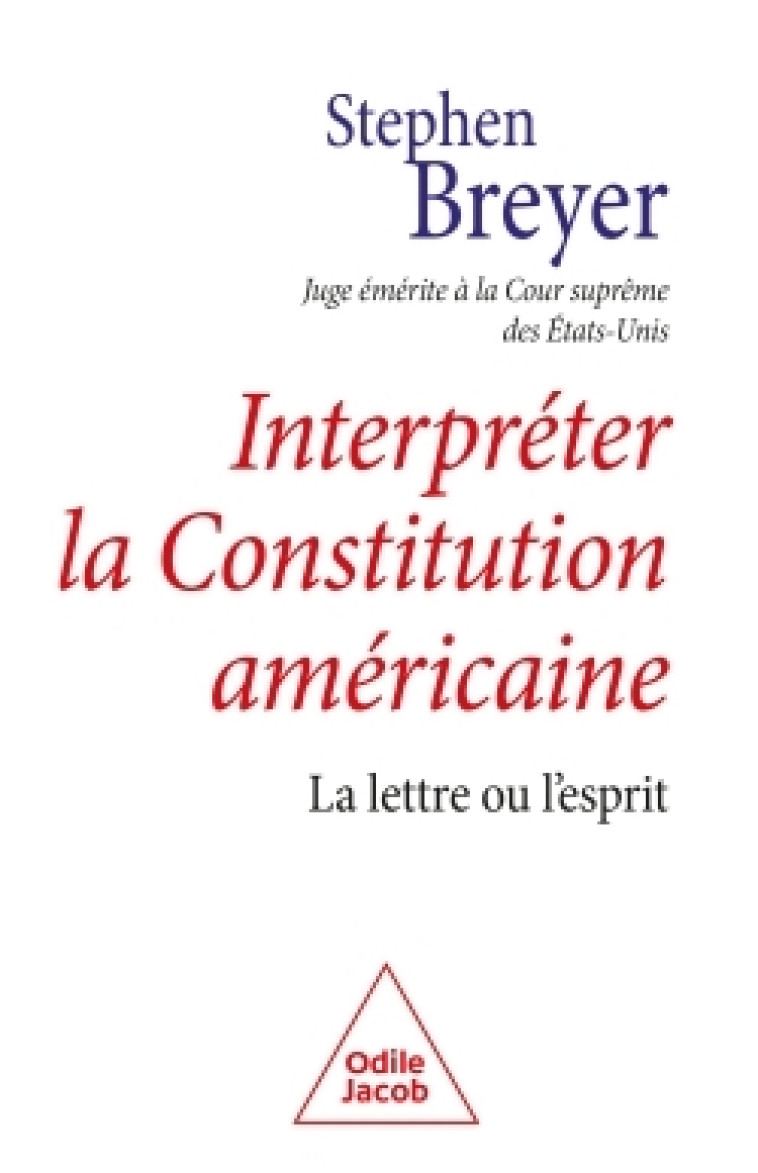 INTERPRETER LA CONSTITUTION AMERICAINE - LA LETTRE OU L'ESPRIT - BREYER STEPHEN - JACOB